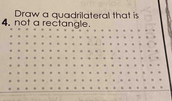 Draw a quadrilateral that is 
4. not a rectangle.