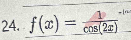 f(x)=frac 1(cos (2x))^(=lcos)