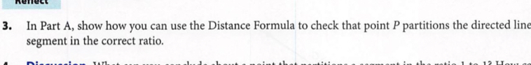 In Part A, show how you can use the Distance Formula to check that point P partitions the directed line 
segment in the correct ratio.