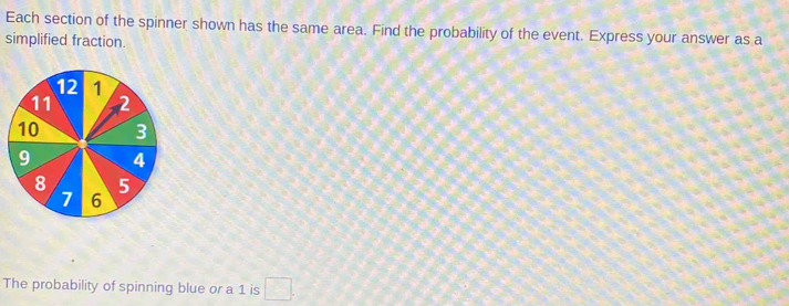 Each section of the spinner shown has the same area. Find the probability of the event. Express your answer as a 
simplified fraction. 
The probability of spinning blue or a 1 is □ .