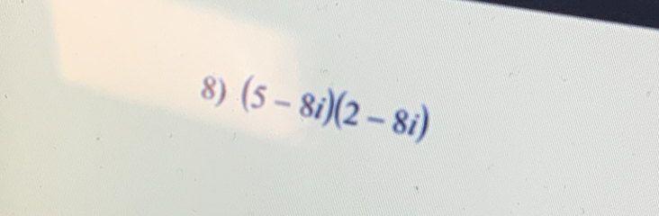 (5-8i)(2-8i)