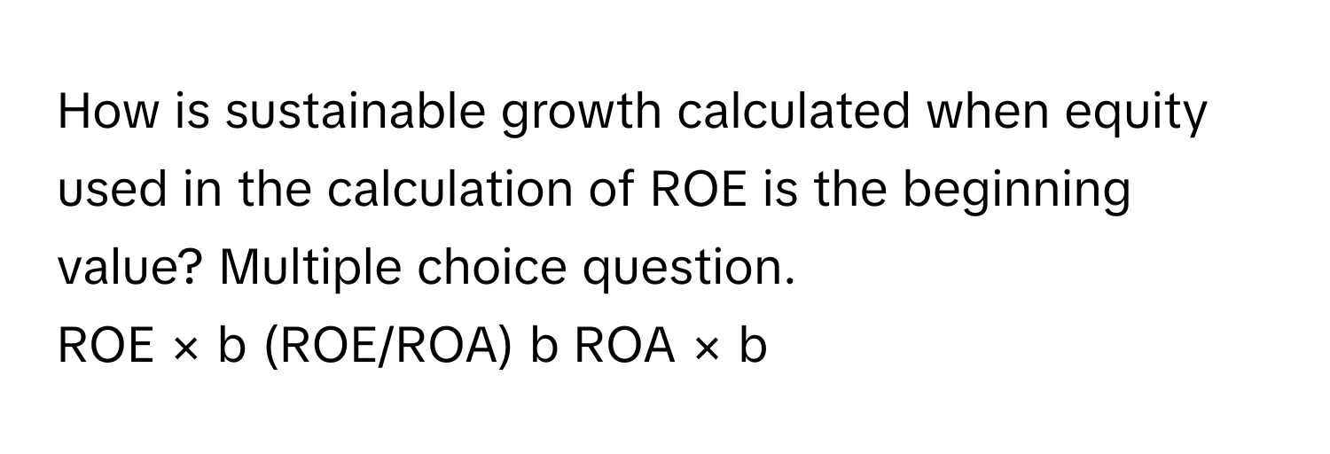 Solved: How is sustainable growth calculated when equity used in the ...