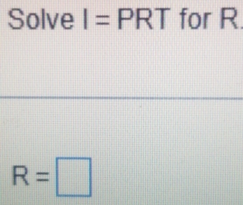 Solve I= PR | for R
R=□