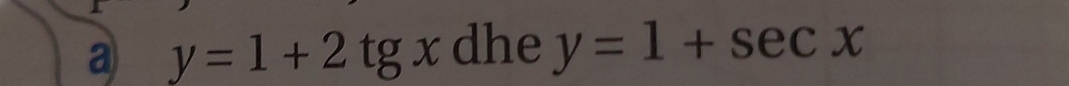 a y=1+2tgx dhe y=1+sec x