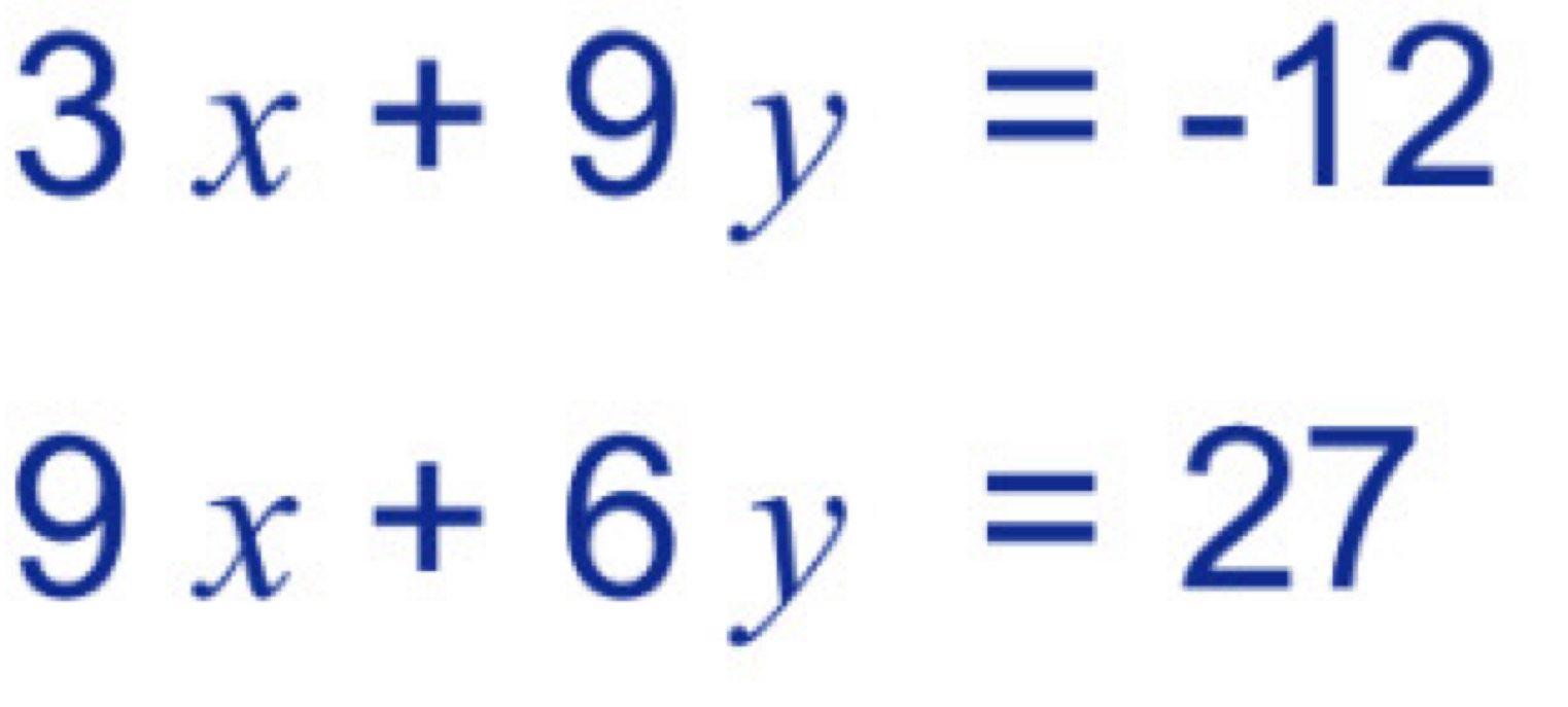 3x+9y=-12
9x+6y=27