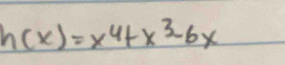 h(x)=x^4+x^3-6x