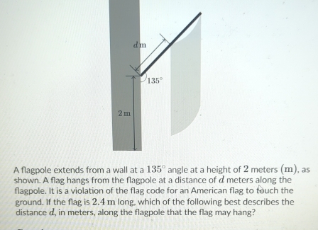 Solved: A flagpole extends from a wall at a 135° angle at a height of 2 ...
