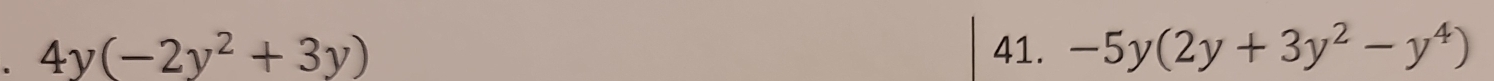 4y(-2y^2+3y) 41. -5y(2y+3y^2-y^4)