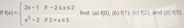 + f(x)=beginarrayl 2x-1if-2≤ x≤ 2 x^3-2if2 , find: (a) f(0), .(k )f(1) , ( )f(2). and (c):(5).