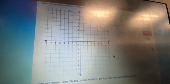 Writs the equation of this line in slope 
59 
Mrite your answer using integers, proper fractions, and improper fractions in simplest farm