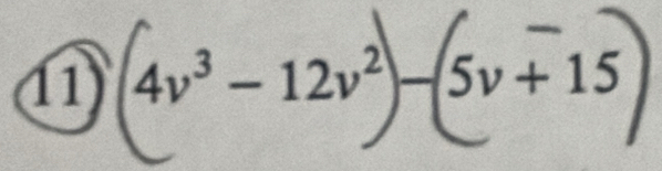 11 4v³ − 12v² 5v+15