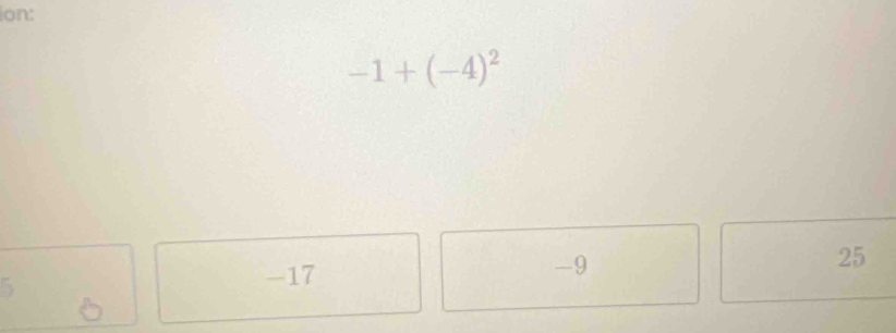 on:
-1+(-4)^2
-9
25
5
-17