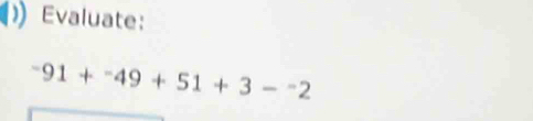 Evaluate:
-91+^-49+51+3-^-2