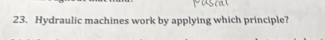 Hydraulic machines work by applying which principle?