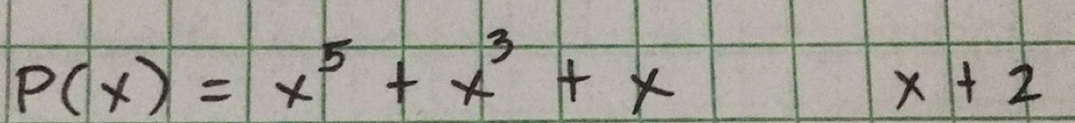 P(x)=x^5+x^3+x
x+2