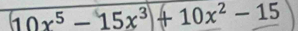 (10x^5-15x^3)+10x^2-15