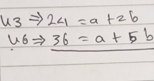 u_3 24=a+2b
u6Rightarrow Rightarrow 36=a+5b