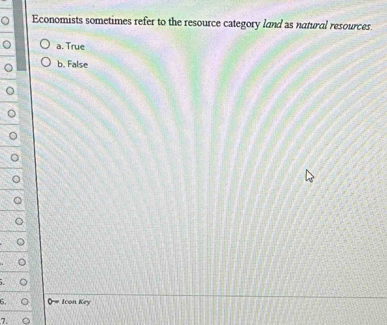 Economists sometimes refer to the resource category land as natural resources.
a. True
b. False
6. Icon Key
7.