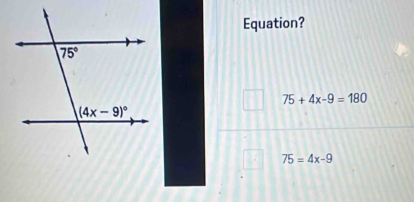 Equation?
75+4x-9=180
75=4x-9