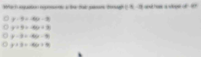Which equation ropresents i ter Bal gpesses tesah (-8,-3) aed hose a stoper of 9
y-9=-4(x-2)
y+9=-6(x+2)
y-2=-6(x-9)
y+9=-6(x+9)