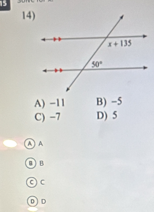 15
14)
A) -11 B) -5
C) -7 D) 5
AA
B)B
Oc
DD