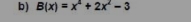 B(x)=x^2+2x^2-3