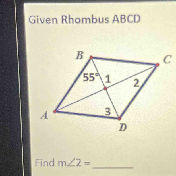 Given Rhombus ABCD
Find m∠ 2=
_