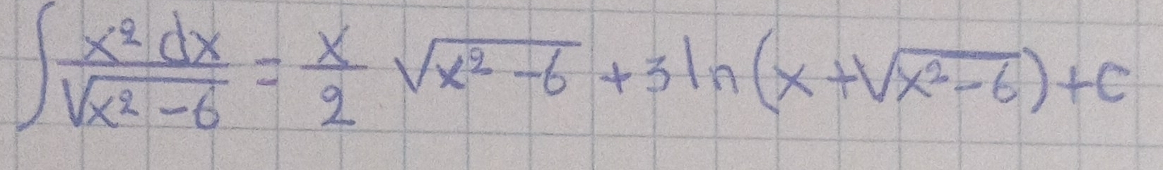 ∈t  x^2dx/sqrt(x^2-6) = x/2 sqrt(x^2-6)+3ln (x+sqrt(x^2-6))+c