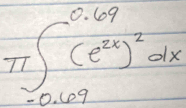 π ∈t _(-0.69)^(0.69)(e^(2x))^2dx