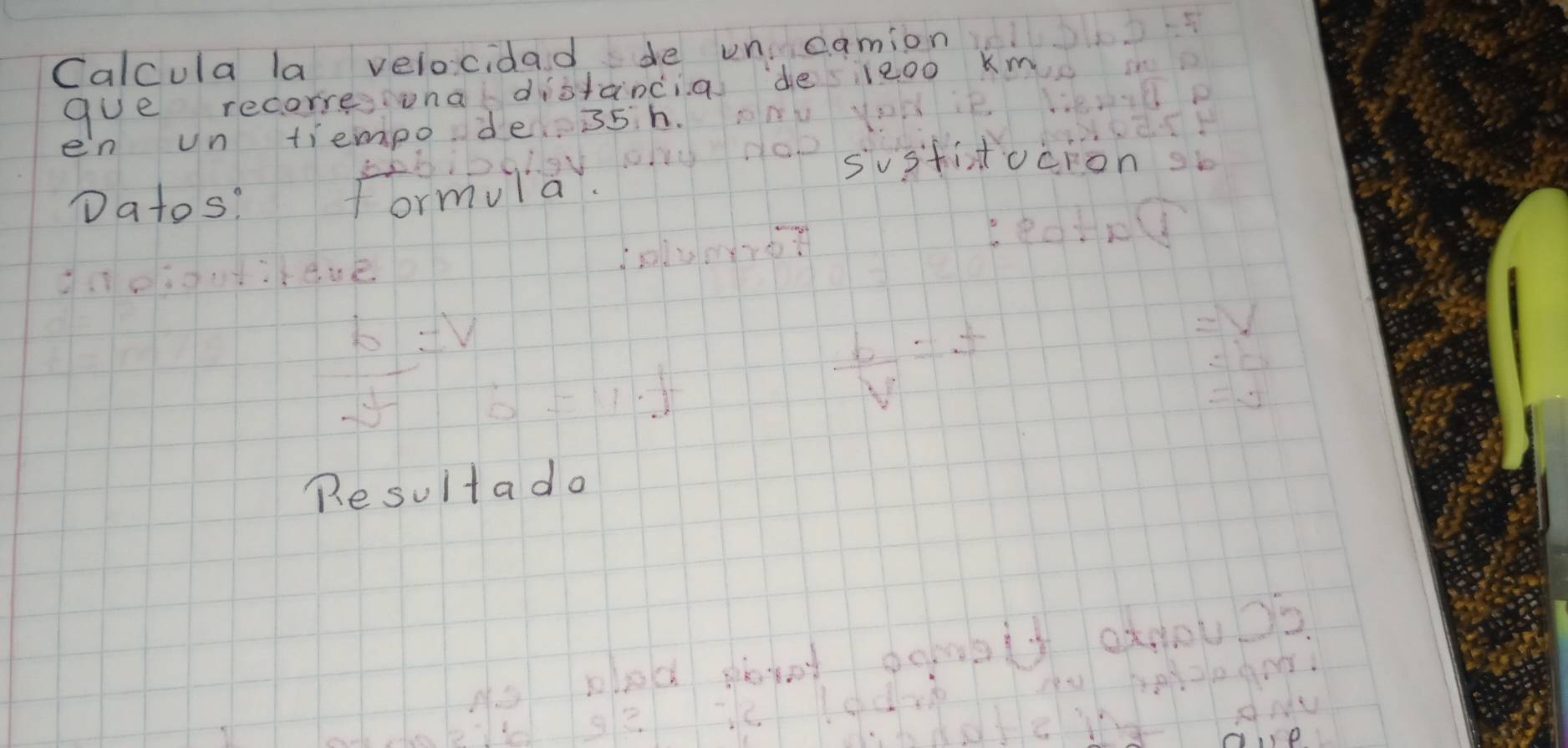 Calcula la velocidad de un camion 
gue recorre una distancia de leoo km
en un tiempo de 35h. 
sustitucion 
Datos? formulà 
Re sultado