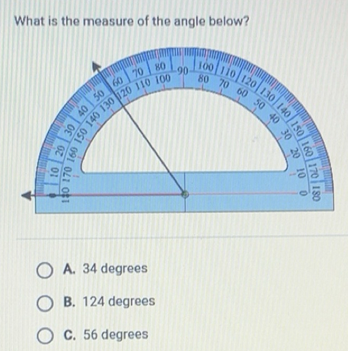 Solved: What is the measure of the angle below? A. 34 degrees B. 124 ...