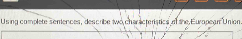 Using complete sentences, describe two characteristics of the European Union.