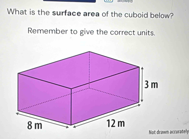Solved: anowed What is the surface area of the cuboid below? Remember ...