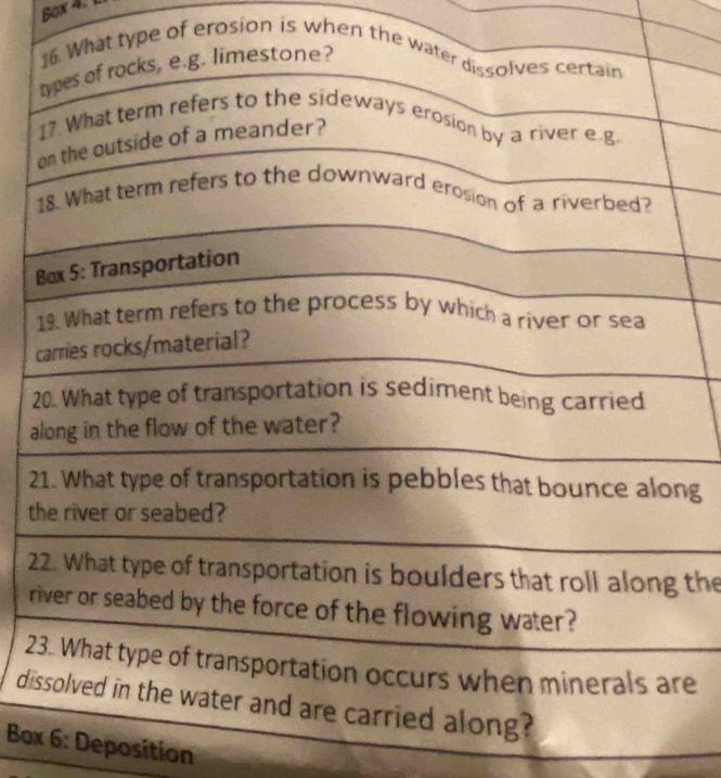 Box 4. 1 
ype of erosion is when the 
c 
2 
a 
2g 
t 
2 the 
r 
2e 
di 
Bo6: Deposition