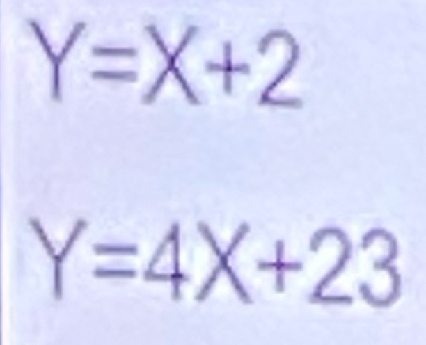 Y=X+2
Y=4X+23