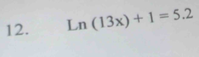 Ln(13x)+1=5.2