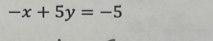 -x+5y=-5