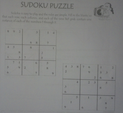 SUDOKV PUZZLE 
Sudoku is easy to play and the rules are simple. Fill in the blanks so 
that each row, each column, and each of the nine 3x3 grids contain one 
instance of each of the numbers 1 through 9.