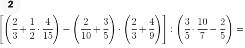 2
[( 2/3 + 1/2 ·  4/15 )-( 2/10 + 3/5 )· ( 2/3 + 4/9 )]:( 3/5 ·  10/7 - 2/5 )=