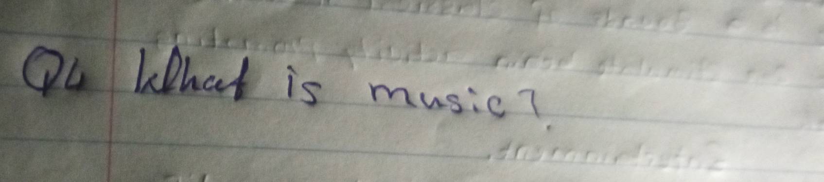 Qu What is music?