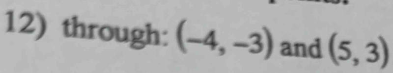 through: (-4,-3) and (5,3)