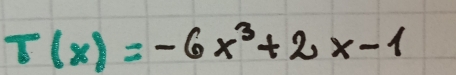 T(x)=-6x^3+2x-1