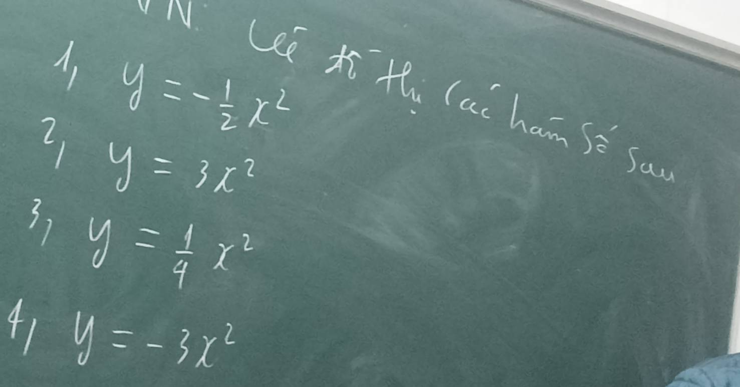 A, y=- 1/2 x^2
N. Lee t thi lac hamse sa 
L y=3x^2
3) y= 1/4 x^2
41 y=-3x^2