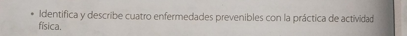 Identifica y describe cuatro enfermedades prevenibles con la práctica de actividad 
física.