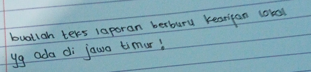 buatlah ters laporan berburu kearifan lokal 
yg ada di jawo timur?