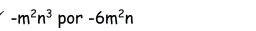 -m^2n^3 por -6m^2n