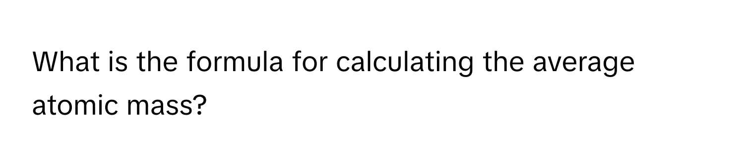 What is the formula for calculating the average atomic mass?