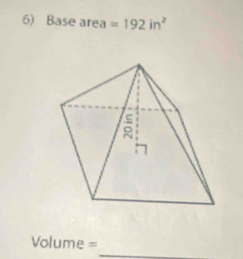 Base area =192in^2
_
Volume =