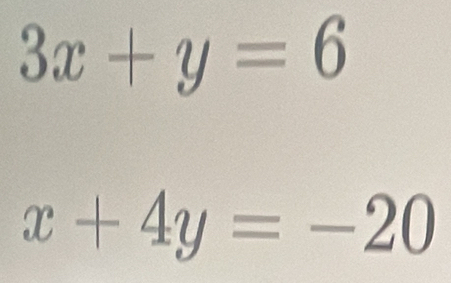 3x+y=6
x+4y=-20