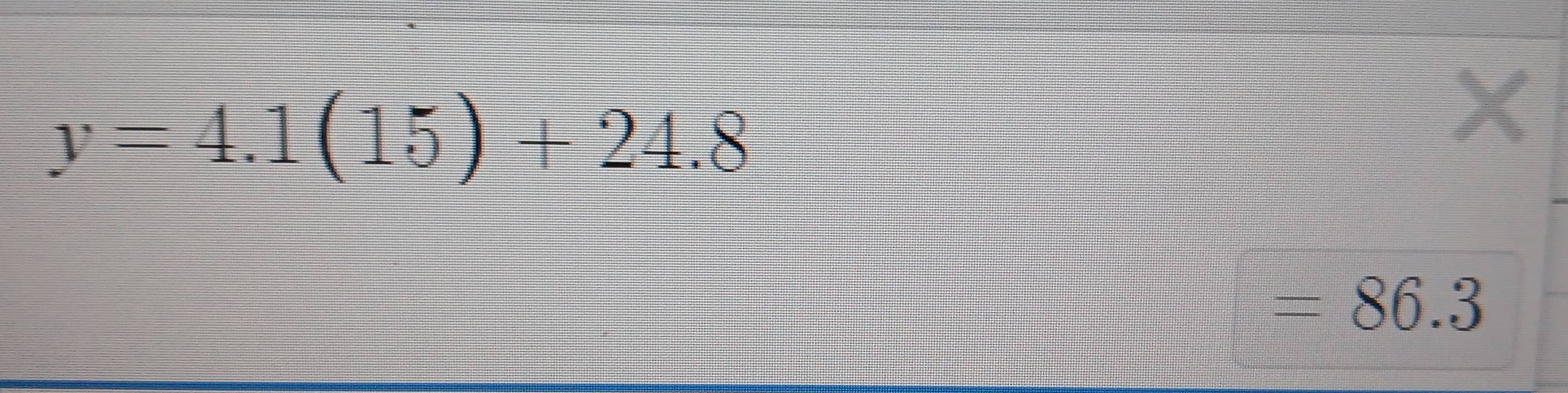 y=4.1(15)+24.8
=86.3